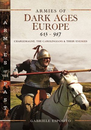 Armies of Dark Ages Europe, 613-987: Charlemagne, the Carolingians and Their Enemies image number 0