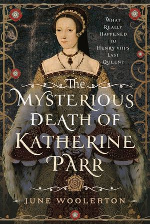 The Mysterious Death of Katherine Parr: What Really Happened to Henry VIII's Last Queen? image number 0