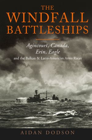 The Windfall Battleships: Agincourt, Canada, Erin, Eagle and the Balkan and Latin-American Arms Races image number 0