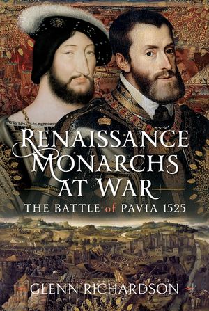 Renaissance Monarchs at War: The Battle of Pavia, 1525 image number 0