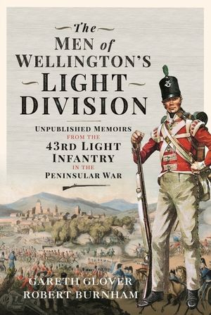The Men of Wellington's Light Division: Unpublished Memoirs from the 43rd Light Infantry in the Peninsular War image number 0