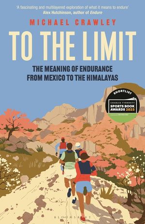 To the Limit: The Meaning of Endurance from Mexico to the Himalayas image number 0