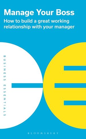 Manage Your Boss: How to Build a Great Working Relationship with Your Manager image number 0
