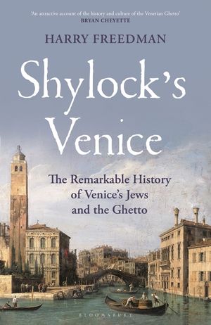 Shylock's Venice: The Remarkable History of Venice's Jews and the Ghetto image number 0
