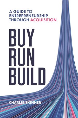 Buy, Run, Build: A Guide to Entrepreneurialism Through Acquisition image number 0