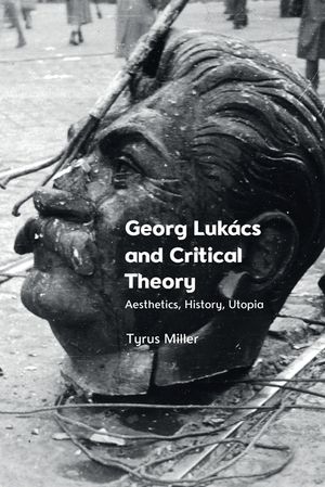 Georg Luk&aacute;cs and Critical Theory: Aesthetics, History, Utopia image number 0