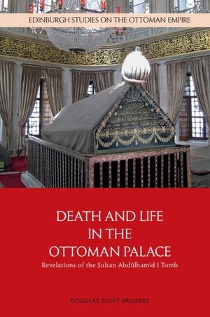 Death and Life in the Ottoman Palace: Revelations of the Sultan Abd&uuml;lhamid I Tomb image number 0