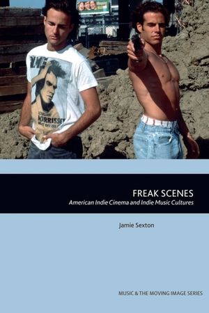 Freak Scenes: American Indie Cinema and Indie Music Cultures image number 0