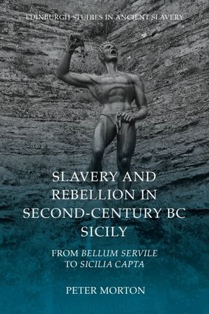 Slavery and Rebellion in Second-Century BC Sicily: From Bellum Servile to Sicilia Capta image number 0