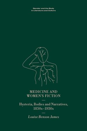 Medicine and Women's Fiction: Hysteria, Bodies and Narratives, 1850s to 1930s image number 0