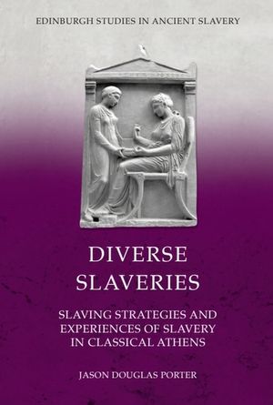 Diverse Slaveries: Slaving Strategies and Experiences of Slavery in Classical Athens image number 0