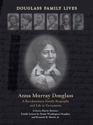 Anna Murray Douglass: A Revolutionary Family Biography and Life in Documents image number 0