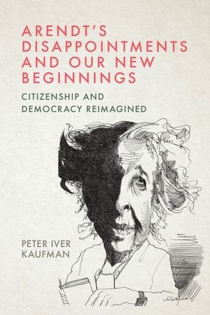 Arendt's Disappointments and Our New Beginnings: Citizenship and Democracy Reimagined image number 0