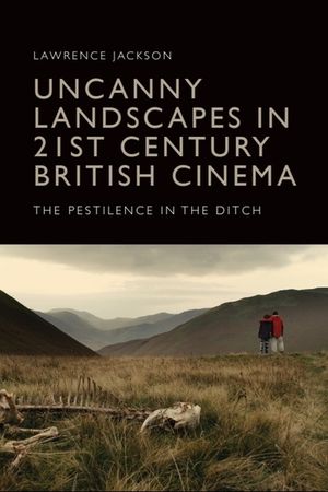 Uncanny Landscapes in 21st Century British Cinema: The Pestilence in the Ditch image number 0