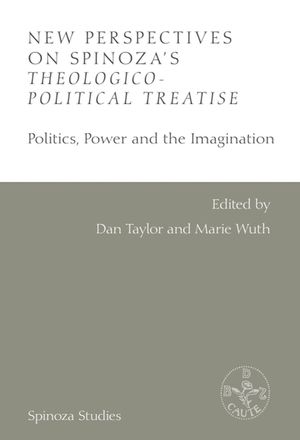 New Perspectives on Spinoza's Theological-Political Treatise: Politics, Power and the Imagination image number 0