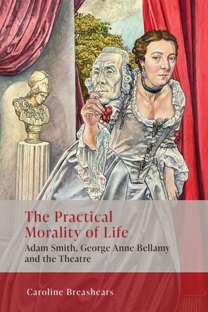 The Practical Morality of Life: Adam Smith, George Anne Bellamy, and the Theatre image number 0
