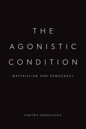 The Agonistic Condition: Materialism and Democracy image number 0