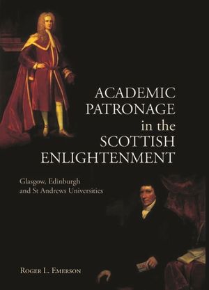 Academic Patronage in the Scottish Enlightenment: Glasgow, Edinburgh and St Andrews Universities image number 0