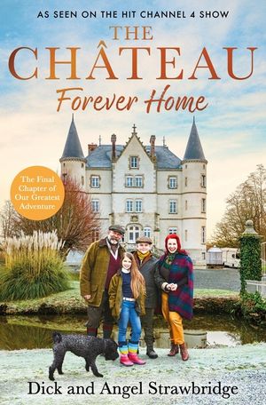The Ch&acirc;teau - Forever Home: The Instant Sunday Times Bestseller, as Seen on the Hit Channel 4 Series Escape to the Ch&acirc;teau image number 0