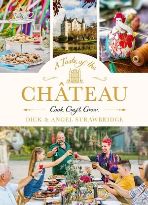 A Taste of the Ch&acirc;teau: Master the Art of Seasonal Celebrations with Over 100 Delicious Recipes, Beautiful Crafts and Inspiring Gardening Projects image number 0