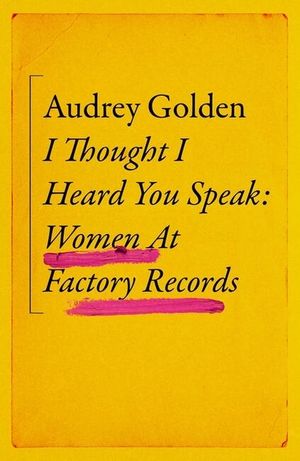 I Thought I Heard You Speak: Women at Factory Records image number 0