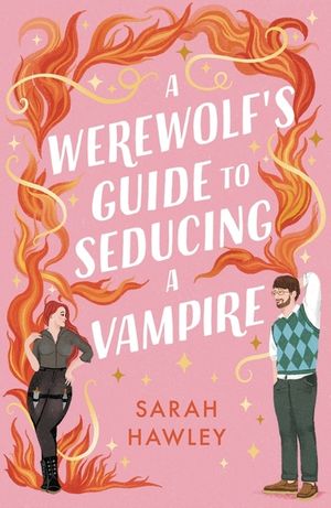 A Werewolf's Guide to Seducing a Vampire: 'Whimsically Sexy, Charmingly Romantic, and Magically Hilarious.' Ali Hazelwood image number 0
