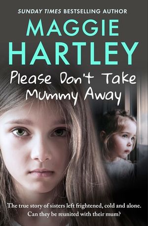 Please Don't Take Mummy Away: The True Story of Two Sisters Left Cold, Frightened, Hungry and Alone image number 0