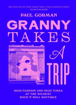Granny Takes a Trip: High Fashion and High Times at the Wildest Rock 'n' Roll Boutique image number 0