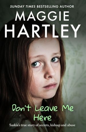 Don't Leave Me Here: Saskia's True Story of Secrets, Kidnap and Abuse image number 0