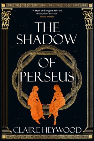 The Shadow of Perseus: A Compelling Feminist Retelling of the Myth of Perseus Told from the Perspectives of the Women Who Knew Him Best image number 0