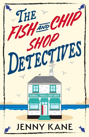 The Fish and Chip Shop Detectives: A Brand-New and Utterly Addictive Cozy Crime British Mystery image number 0
