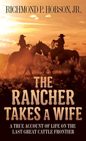 The Rancher Takes a Wife: A True Account of Life on the Last Great Cattle Frontier image number 0