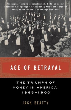 Age of Betrayal: The Triumph of Money in America, 1865-1900 image number 0