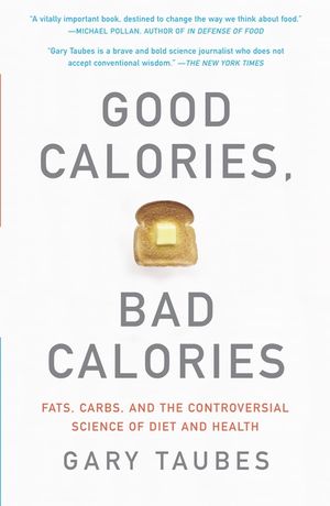 Good Calories, Bad Calories: Fats, Carbs, and the Controversial Science of Diet and Health image number 0