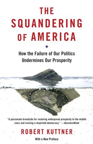 The Squandering of America: How the Failure of Our Politics Undermines Our Prosperity image number 0