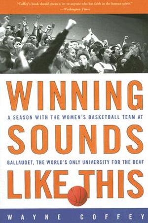 Winning Sounds Like This: A Season with the Women's Basketball Team at Gallaudet, the World's Only University for the Deaf image number 0