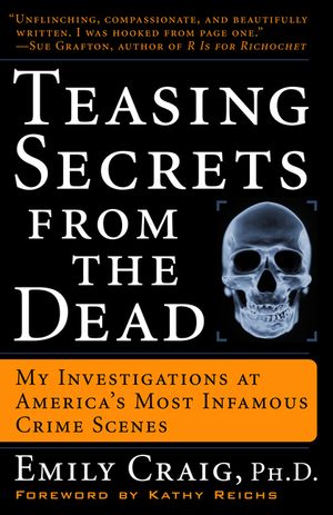 Teasing Secrets from the Dead: My Investigations at America's Most Infamous Crime Scenes image number 0