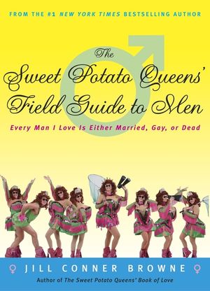 The Sweet Potato Queens' Field Guide to Men: Every Man I Love Is Either Married, Gay, or Dead image number 0
