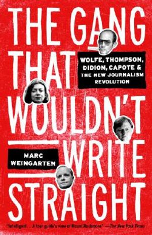 The Gang That Wouldn't Write Straight: Wolfe, Thompson, Didion, Capote, and the New Journalism Revolution image number 0