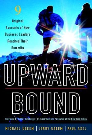 Upward Bound: Nine Original Accounts of How Business Leaders Reached Their Summits image number 0