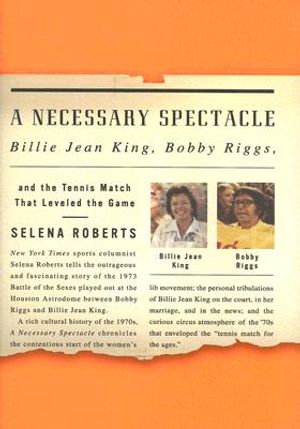 A Necessary Spectacle: Billie Jean King, Bobby Riggs, and the Tennis Match That Leveled the Game image number 0