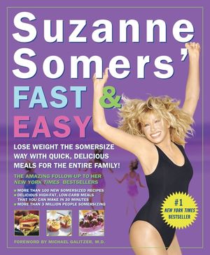 Suzanne Somers' Fast & Easy: Lose Weight the Somersize Way with Quick, Delicious Meals for the Entire Family! image number 0