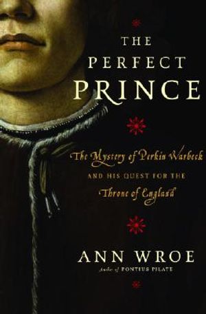 The Perfect Prince: The Mystery of Perkin Warbeck and His Quest for the Throne of England image number 0