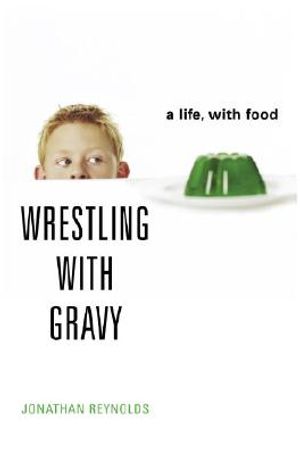 Wrestling with Gravy: A Life, with Food image number 0