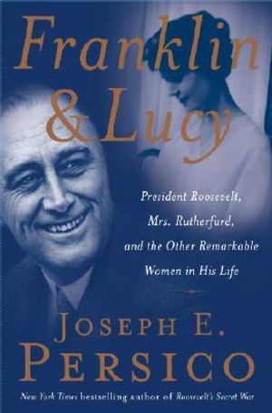 Franklin and Lucy: President Roosevelt, Mrs. Rutherfurd, and the Other Remarkable Women in His Life image number 0
