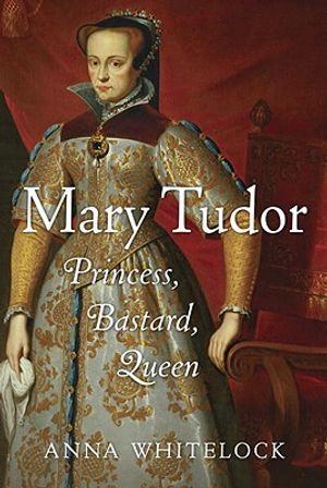 Mary Tudor: Princess, Bastard, Queen image number 0