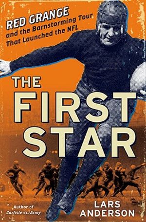 The First Star: Red Grange and the Barnstorming Tour That Launched the NFL image number 0