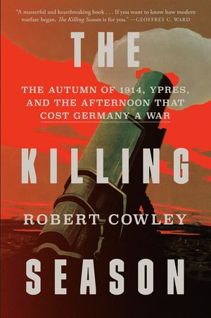 The Killing Season: The Autumn of 1914, Ypres, and the Afternoon That Cost Germany a War image number 0