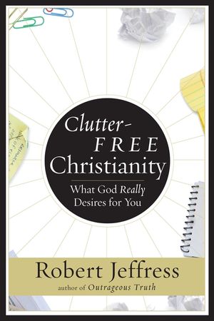 Clutter-Free Christianity: What God Really Desires for You image number 0