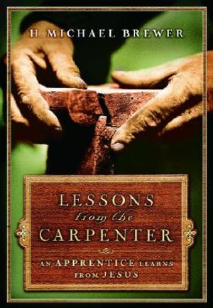 Lessons from the Carpenter: An Apprentice Learns from Jesus image number 0